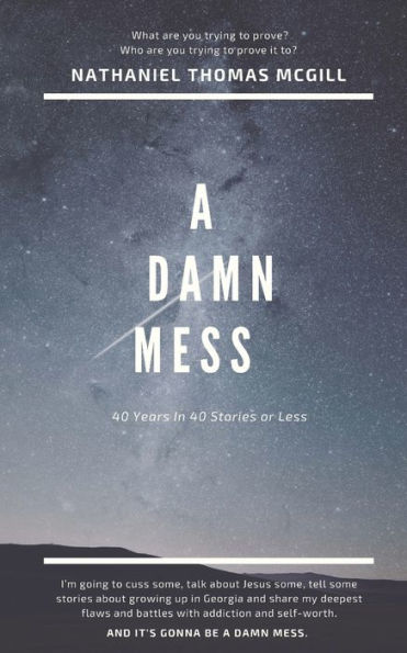 A Damn Mess: Forty Years in Forty Stories or Less