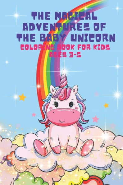 THE MAGICAL ADVENTURES OF THE BABY UNICORN: Unicorn coloring book for kids ages 3-5