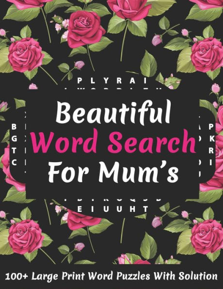Beautiful Word Search For Mum's: Puzzle Lover's Great Word Find Puzzles Game Book Specially For Mums And Adult Women Containing 2100+ Large Print Random Words With Solution