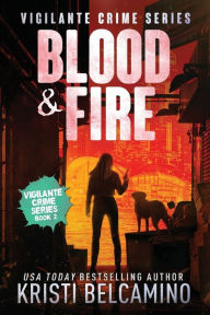 Title: Blood & Fire, Author: Kristi Belcamino