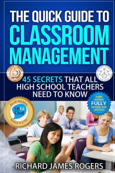 The Quick Guide to Classroom Management: 45 Secrets That All High School Teachers Need to Know