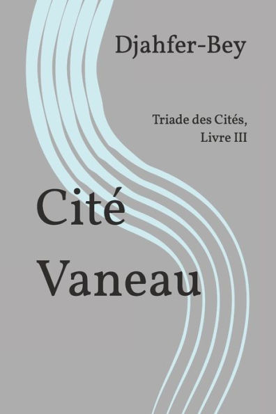 Cité Vaneau: Triade des Cités, Livre III