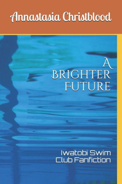 A Brighter Future: Iwatobi Swim Club Fanfiction