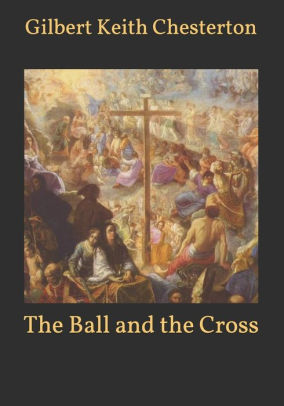 The Ball and the Cross by G. K. Chesterton, Paperback | Barnes & Noble®