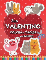 Title: San Valentino: Colora e Taglia: Libro di Attività per Bambini dai 3 Anni per Imparare a Usare le Forbici, Author: Disegni di Ariadne