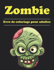 Title: Zombie- Livre de coloriage pour adultes: Coloriages de zombies pour tous, adultes, adolescents, enfants plus âgés, garçons et filles. Livre de coloriage horreur pour adultes et adolescents, Author: Mac Smith