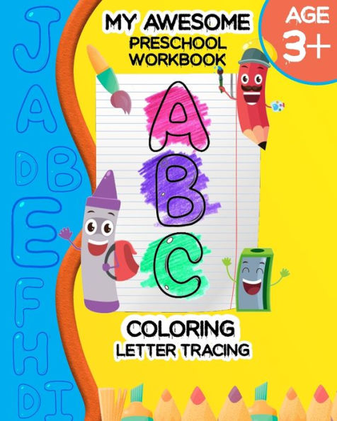 My Awesome Preschool Workbook ABC Coloring: Letter Tracing Coloring for Kids Ages +3 Toddler Learning Activities Preschool Workbook