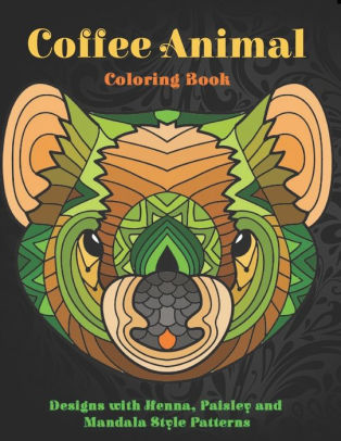 Download Coffee Animal Coloring Book Designs With Henna Paisley And Mandala Style Patterns By Shanna Walton Paperback Barnes Noble