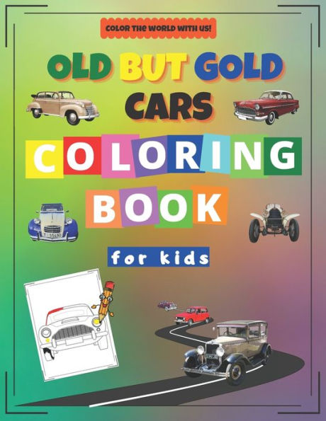 Old but Gold Cars Coloring Book for Kids: Activity Workbook for Kids Ages 2-12 / A Fun Kid Coloring Book / A Kid Workbook with Coloring Pages