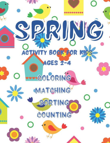 Spring Activity Book For Kids: Ages 2-4 Coloring Matching Sorting Counting