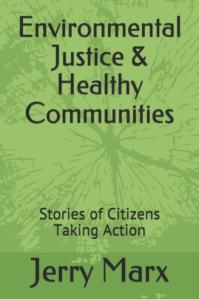 Environmental Justice & Healthy Communities: Stories of Citizens Taking Action