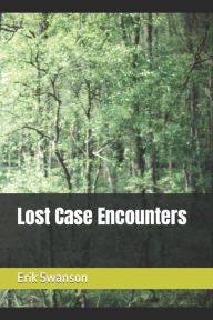 Title: Lost Case Encounters, Author: Erik Swanson