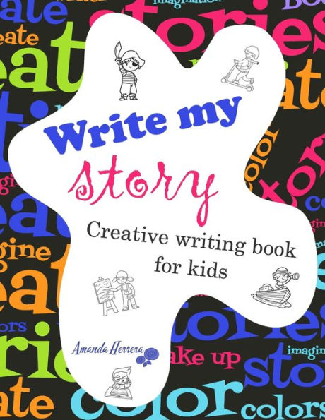 Write my story: Creativity for kids. Creative writing book.