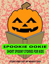 Title: SPOOKIE OOKIE: Short spookie stories for kids, Author: Murat Sari