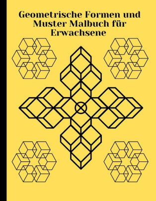 Geometrische Formen Und Muster Malbuch Fur Erwachsene Entspannungs Stressabbau Designs Anti Stress 50 Seiten Mit Einfachen Und Einfachen Designs Fur Alle Altersgruppen Din A4 By Geometric Coloring Books Paperback Barnes Noble