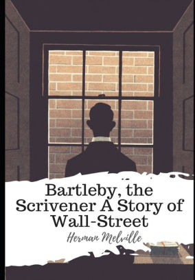 Bartleby, The Scrivener A Story Of Wall-Street By Herman Melville ...