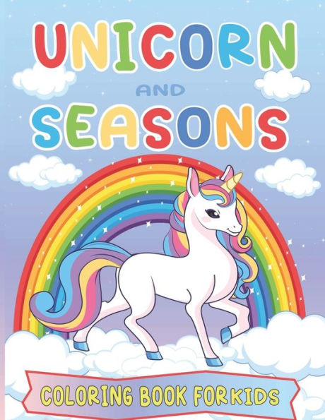 Unicorn and Seasons Coloring Book For Kids: Children's coloring book, High Quality Coloring pages for kids (70 Pages " 8.5x8.5")