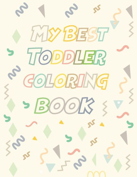 My Best Toddler Coloring Book: Fun with Letters, Shapes, Colors, Animals to color Big Activity Workbook for Toddlers & Kids, High quality of pages