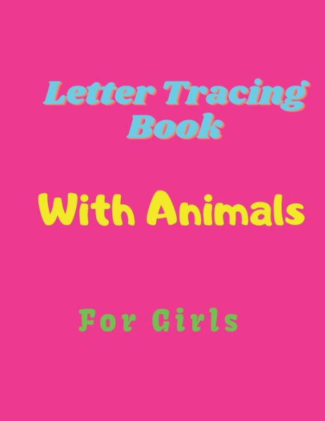 Letter Tracing Book For Girls: Alphabet Writing Practice Paperback , Letter Tracing Book With Cute Animals, Practice For Kids - 100 pages