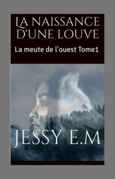 La naissance d'une louve: La meute de l'ouest Tome1