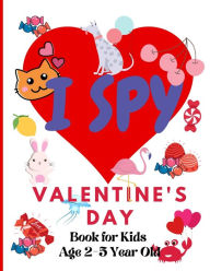 Title: I Spy Valentine's Day. Book for Kids Age 2-5 Year Old: Valentines Day Activity Book For Preschoolers And Toddlers With Cute Cartoon Pictures, Author: Kami Copaper