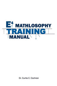 Title: E4 Mathlosophy Training Manual, Author: Dr. Curtis C. Cochran