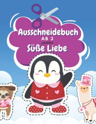 Title: Ausschneidebuch Ab 3 Jahre Süße Liebe: Schnitt Und Farbe Schneiden Lernen Ab 3 Jahre Vorschule Malbuch Valentinstag Malbuch Ab 3 Jahre, Author: BN Kreative Unterhaltung Verleger