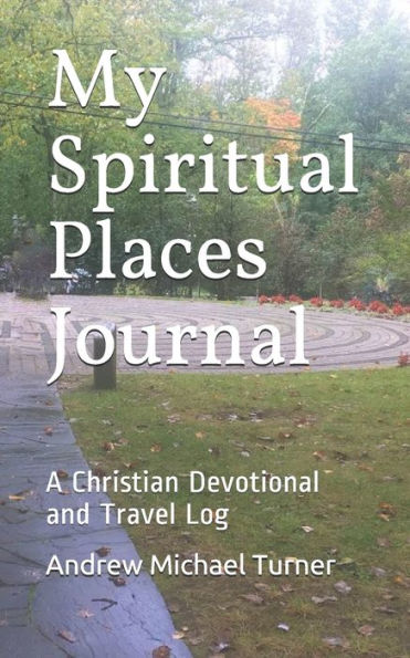 My Spiritual Places Journal: A Christian Devotional and Travel Log