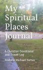 My Spiritual Places Journal: A Christian Devotional and Travel Log