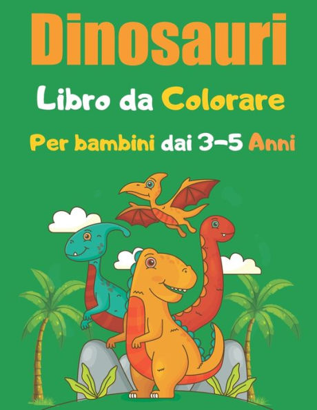Dinosauri Libro da Colorare per Bambini: Libro sui Dinosauri da Colorare  per Ragazzi e Ragazze con