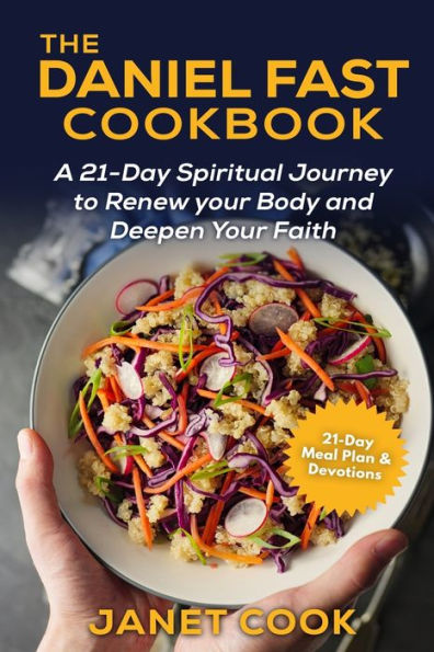 The Daniel Fast Cookbook: A 21-Day Spiritual Journey to Renew your Body and Deepen Your Faith - 21-Day Meal Plan and Devotions Included ***Black and White Edition***