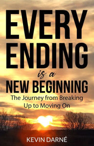 Title: Every Ending is a New Beginning: The Journey from Breaking Up to Moving On, Author: Kevin Darnï
