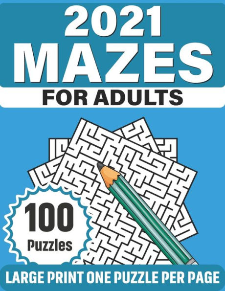 2021 Mazes For Adults: Take A Puzzle Journey With Large Print 100 Mazes The Best Gift For Seniors Of 2021 For Enriching And Nourishing Spirit Of Your Brain Specially For Mum And Dad