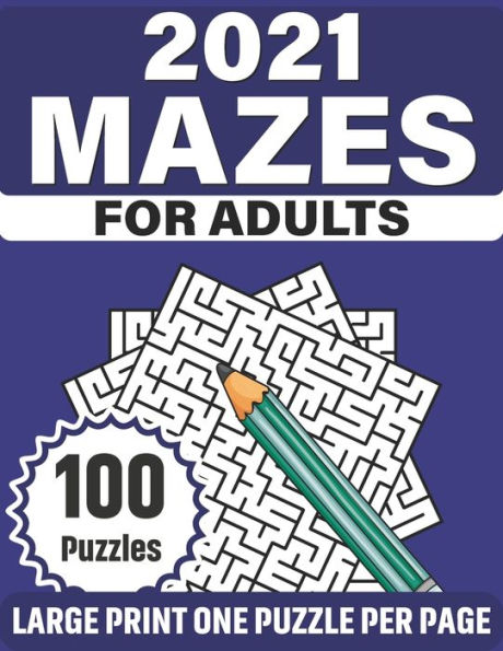 2021 Mazes For Adults: 100 Large Print 2021 Mazes Puzzle Book For Adults Mums And Dad To Relax And Enjoy Their Time
