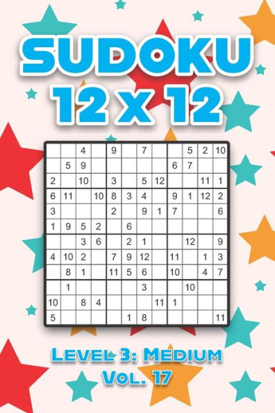 Sudoku 12 x 12 Level 3: Medium Vol. 17: Play Sudoku 12x12 Twelve Grid With Solutions Medium Level Volumes 1-40 Sudoku Cross Sums Variation Travel Paper Logic Games Solve Japanese Number Puzzles Enjoy Mathematics Challenge All Ages Kids to Adult Gifts
