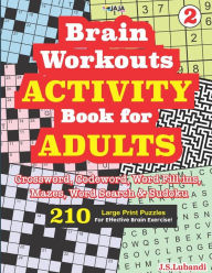 Title: Brain Workouts ACTIVITY Book for ADULTS; Vol. 2 (Crossword, Codeword, Word fill-ins, Mazes, Word search & Sudoku) 210 Large Print Puzzles., Author: Jaja Media