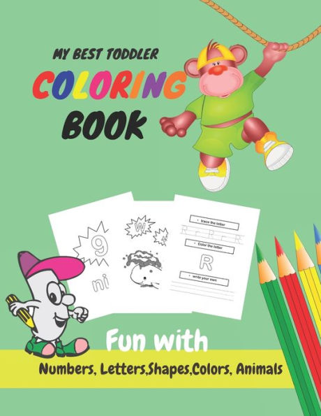 My Best Toddler Coloring Book Fun with Numbers, Letters, Shapes, Colors, Animals: Learn to Write workbook, Practice for Kids with Pen Control, numbers Tracing, Letters, and More! (early learning and coloring book 2+ years old)