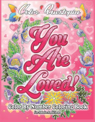 Title: Color By Number Coloring Book For Adults and Teens: You Are Loved!: Large Print Flowers, Hearts And Short Inspirational Quotes about Love, Author: Color Questopia
