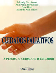 Title: CUIDADOS PALIATIVOS: A PESSOA, O CUIDADO E O CUIDADOR, Author: Ana Paula Fernandes