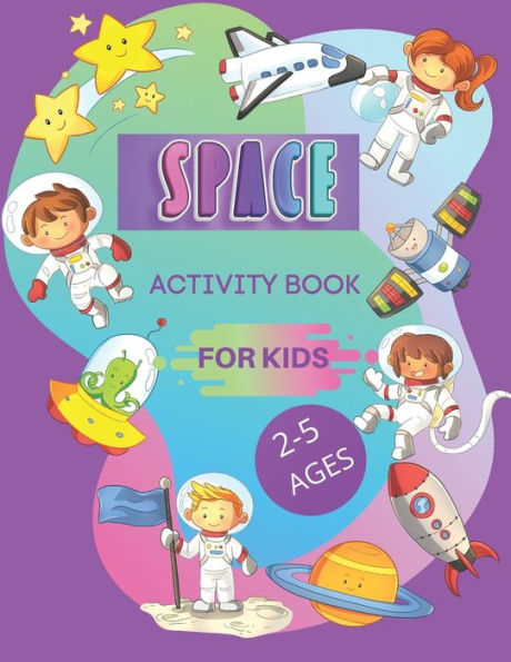 SPACE ATIVITY BOOK FOR KIDS , 2-5 AGES: space coloring book ,maze ,math gams