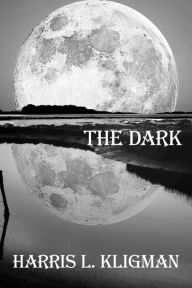 Title: The Dark, Author: Harris L. Kligman