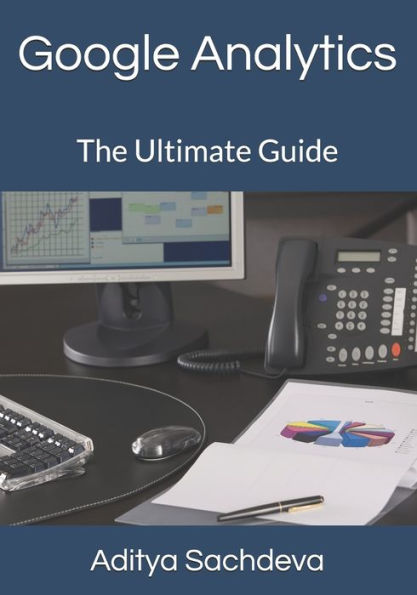 Google Analytics: The Ultimate Guide