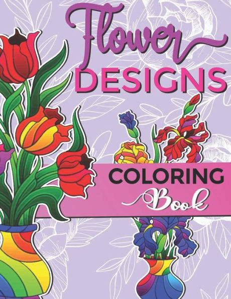 Flower Designs Coloring Book: For Hours of Fun and Relaxation for Adults and Kids