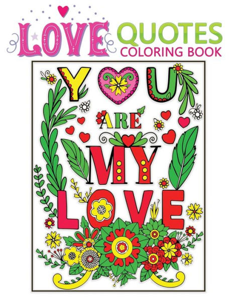 love quotes coloring book: An Adult Valentine Themed coloring book with 30+ cute & beautiful Love Quotes pages to Draw (You are my love)