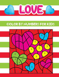 Title: Love color by numbers for kids: An Amazing Valentine's Day Themed Coloring Activity Book For Kids & Toddlers , Present for Preschoolers, Kids and Big Kids, Author: Jane Press