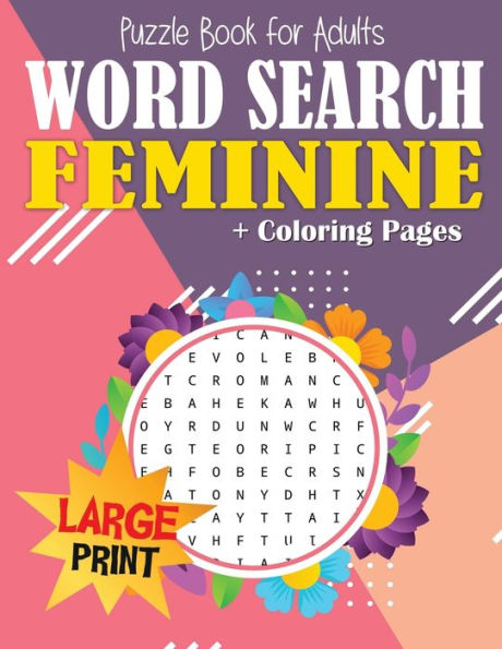 Word Search Puzzle Book for Women Large Print + Elegant Floral Anti-Stress Coloring Pages: 50 Feminine Categories, over 1250 Words! Brain Exercise, Fun and Relaxation in One! Size A4