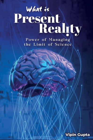 What Is Present Reality: The Power of Managing the Limits of Science