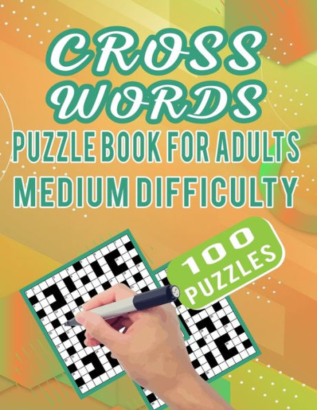 Cross Words Puzzle Book For Adults Medium Difficulty - 100 Puzzles: Unique Crosswords Puzzles For Adults Medium Difficulty With Solution - 100 Cross Words Puzzles For Seniors For Brain Workout