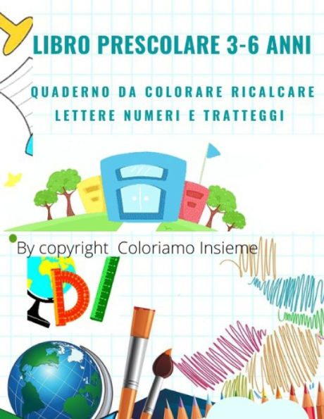 Libro Prescolare 3-6 Anni: Composto 100 pagine da colorare ricalcare tracciare lettere numeri alfabeto e disegnare animali