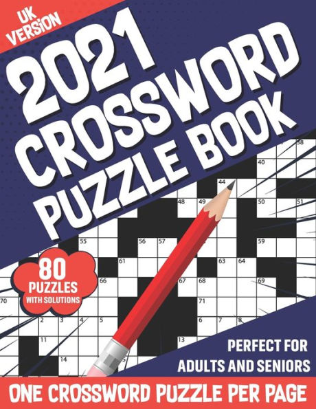 2021 Crossword Puzzle Book: Challenging Large Print Crossword Games Book For 2021 Adults With Supplying 80 Puzzles From Medium to Hard Levels For Adults and Senior Men And Women Including Solutions (UK Version)